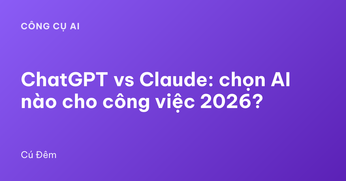 ChatGPT vs Claude: chọn AI nào cho công việc 2026?
